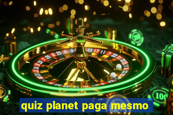 quiz planet paga mesmo